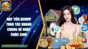 Hướng Dẫn Cách Nạp Tiền Benvip Qua Nhiều Phương Thức Hỗ Trợ